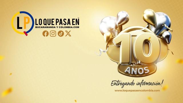 Lo Que Pasa en Bucaramanga y Colombia celebra 10 años informando santandereanos