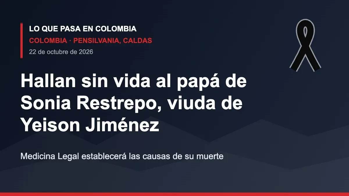Gráfico informativo sobre la muerte del padre de Sonia Restrepo, viuda de Yeison Jiménez, en Pensilvania, Caldas